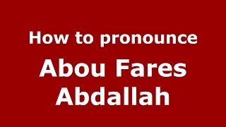 How to pronounce Abou Fares Abdallah