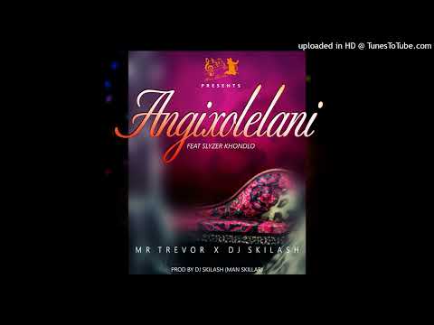 Mr Trevor SA & DJ Skilash Ft Slyzer Khondlo - Angixolelani