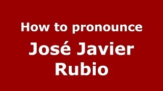How to pronounce José Javier Rubio