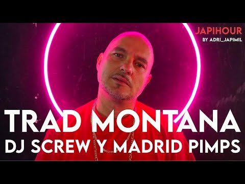 TRAD MONTANA: DJ SCREW Y MADRID PIMPS | JAPIHOUR 09