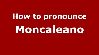How to pronounce Moncaleano