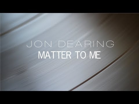 Jon Dearing - Matter To Me [Official Lyric Video]