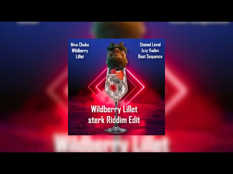 Wildberry Lillet - sterk Riddim Edit (Nina Chuba & Stoned Level x Izzy Vadim - Boot Sequence)