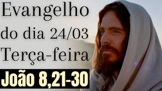 Evangelho do dia com reflexão, Terça-feira 24/03, Jo 8,21-30