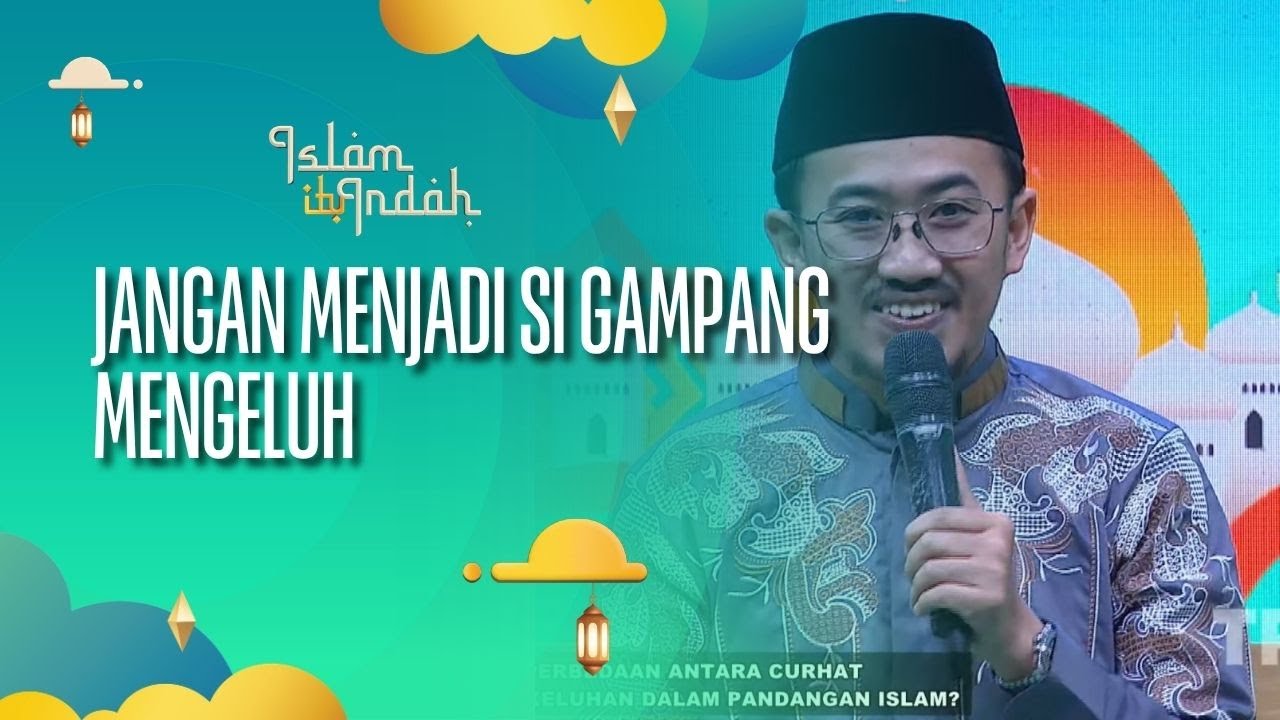 Jangan Jadi Si Gampang Ngeluh - ISLAM ITU INDAH (04/09/26) P4