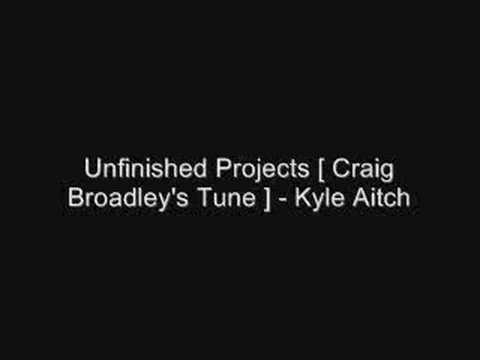 Unfinished Projects [ Craig Broadley's Tune ] - Kyle Aitch