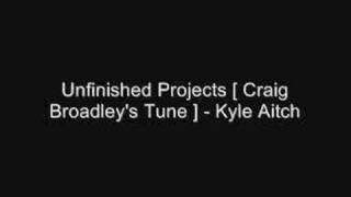 Unfinished Projects [ Craig Broadley's Tune ] - Kyle Aitch