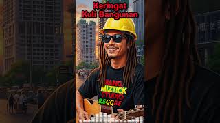 Download lagu Lagu Reggae - Keringat Kuli Bangunan mp3 Download lagu Lagu Reggae - Keringat Kuli Bangunan mp3