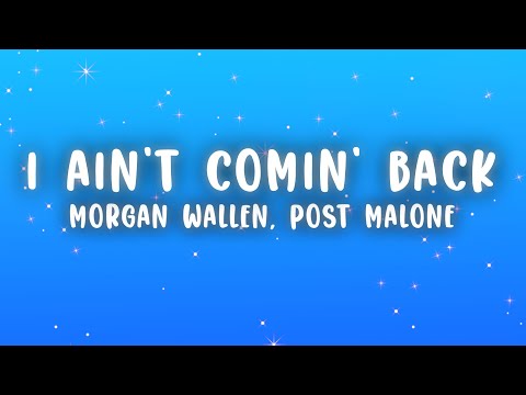 Morgan Wallen - I Ain't Comin' Back (Lyrics) ft. Post Malone