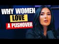 why women love a pushover(the truth about redflags)