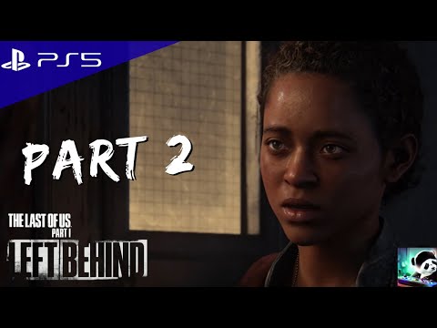 THE LAST OF US PART 1 - LEFT BEHIND DLC PS5 Walkthrough Gameplay - Part 2 (FULL GAME)