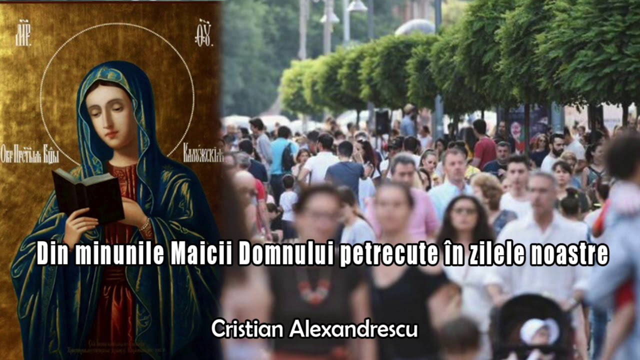 Din Minunile Maicii Domnului Petrecute In Zilele Noastre