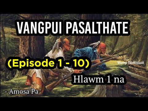 VANGPUI PASALTHA TE (Episode 1 - 10) - Hlawm 1 na
