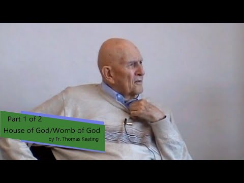 House of God - Womb of God by Fr. Thomas Keating (part 1 of 2)