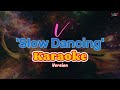 V 'Slow Dancing' Karaoke Version