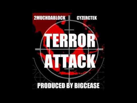TERROR ATTACK BY 2MUCH DABLOCKDF,FT CYZER CTE PRODUCED BY BIGGCEASE