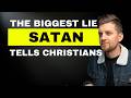 The BIGGEST LIE that the devil has told Christians.