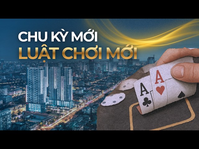 Bất động sản không còn là SÒNG BẠC - LUẬT CHƠI MỚI đang bắt đầu