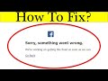 How to Fix Facebook Sorry, something went wrong problem error on Fb in Android & Ios