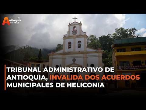 Tribunal Administrativo de Antioquia, invalida dos acuerdos municipales de Heliconia - Rectificación
