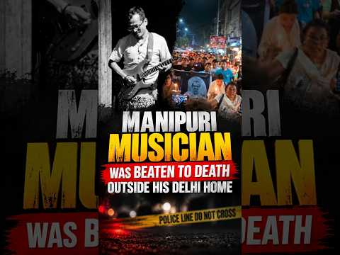 #manipur musician beaten to de@th outside his Delhi home #crime #justice #news #ntt #newsthetruth