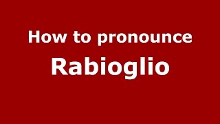 How to pronounce Rabioglio