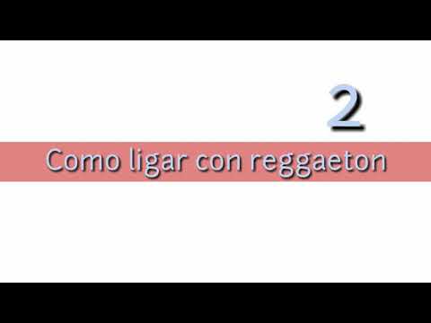 Como ligar con reggaeton? 2