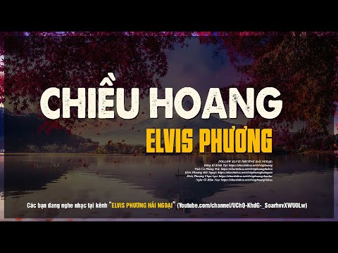 Chiều Hoang - Elvis Phương | Tác Giả: Lam Phương