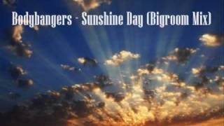 Bodybangers -sunshine day ( Bigroom remix )