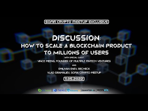Sofia Crypto Meetup Exclusive - How to Scale a Blockchain Product to Millions of Users