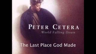 Peter Cetera - The Last Place God Made