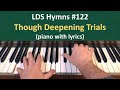 (#122) Though Deepening Trials (LDS Hymns - piano with lyrics)