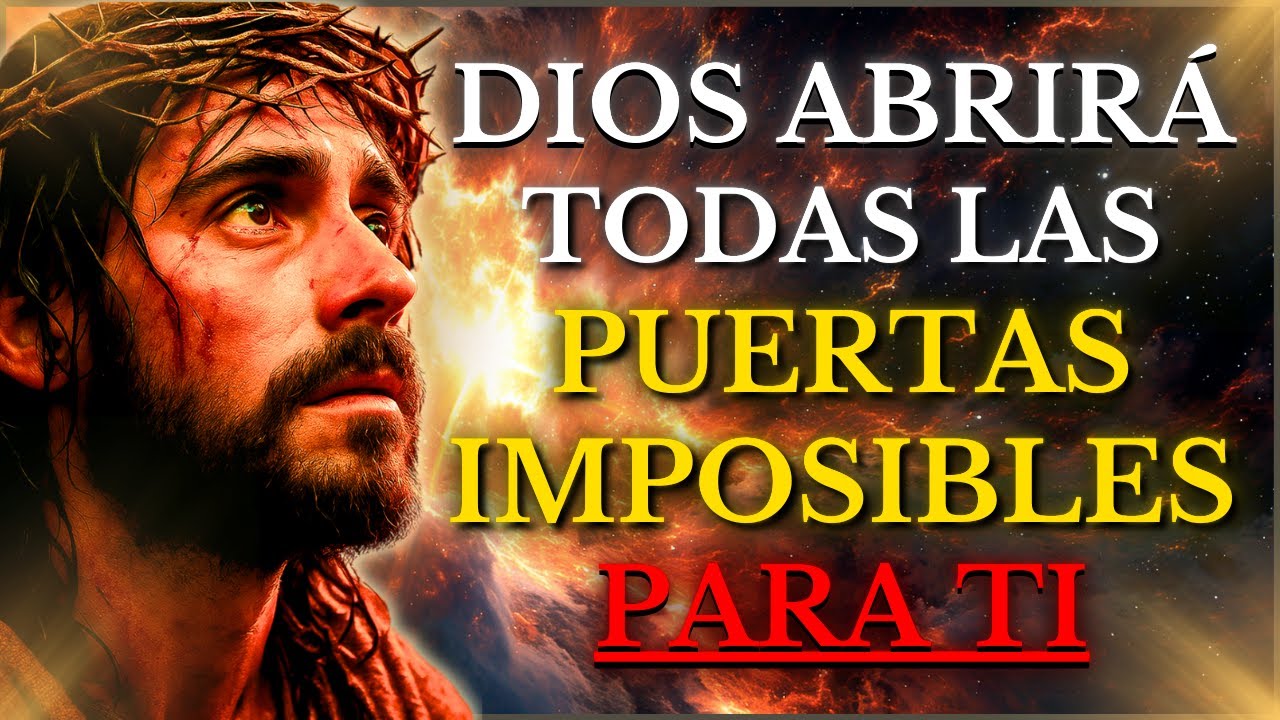 DIOS TE DICE HOY: TODAS LAS PUERTAS CERRADAS QUE PARECÍAN IMPOSIBLES PARA TI YO LAS ABRIRÉ