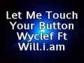Let Me Touch Your Button - Wyclef Jean Ft Will.i.am