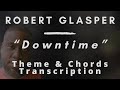 Robert Glasper - Downtime (Theme & Chords) (Updated)