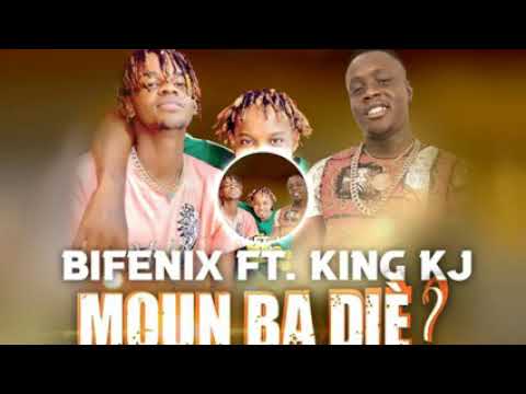 Bifenix Ft King KJ Moun Va Diè