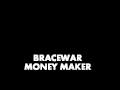 Bracewar- Money Maker