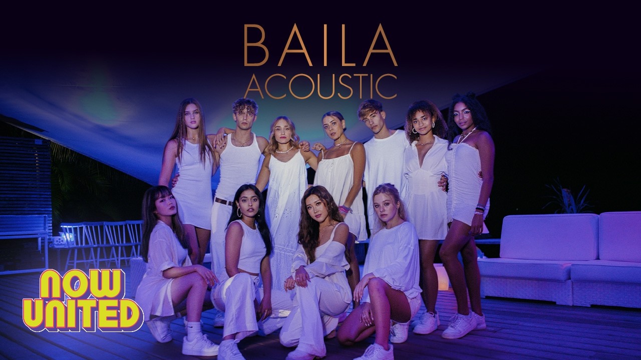 Now United - Baila (Acoustic Performance)