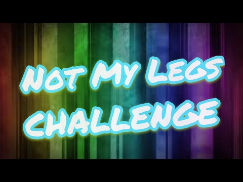 Not My Legs Challenge!!!