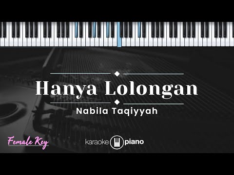 Hanya Lolongan - Nabila Taqiyyah (KARAOKE PIANO - FEMALE KEY)