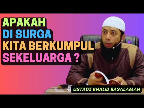 Apakah Di Surga Kita Berkumpul Bersama Keluarga? | Ustadz Khalid Basalamah