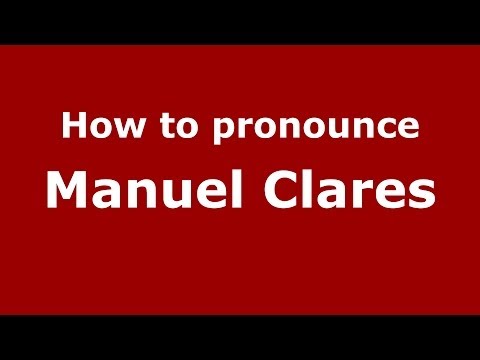 How to pronounce Manuel Clares (Spanish/Spain) - PronounceNames.com