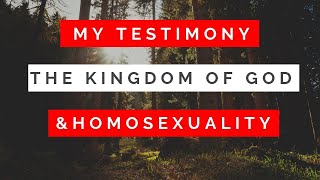 My Testimony About Homosexuality and the Kingdom of God | Jesus is Alive