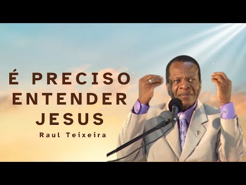 It is necessary to understand Jesus - Raul Teixeira