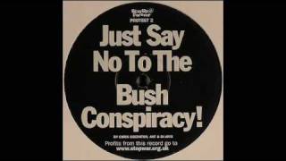 Chris Liberator, Ant & DJ Anti - Just Say No To The Bush Conspiracy !