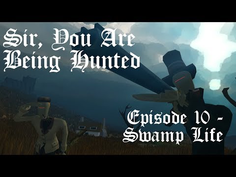 Sir, You Are Being Hunted Ep. 10 - Swamp Life
