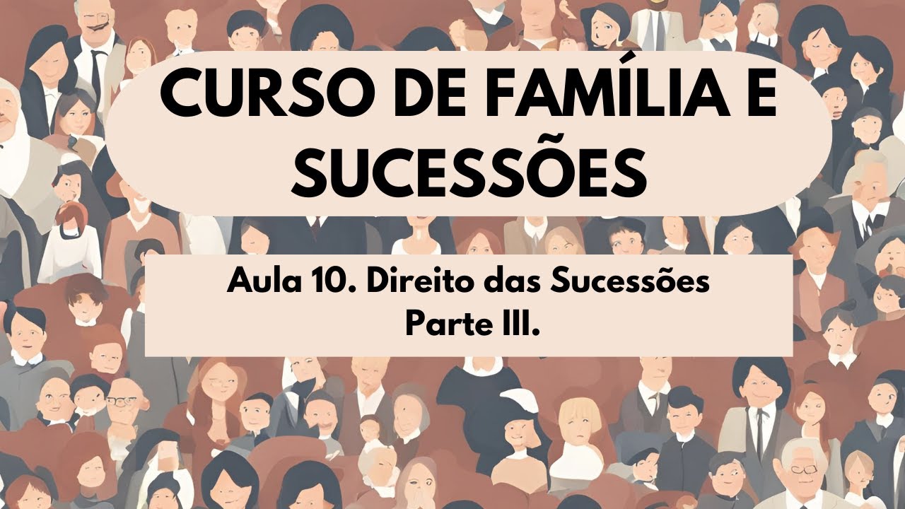 Aula 10. Direito das Sucessões - Parte 3