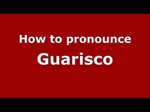 How to pronounce Guarisco