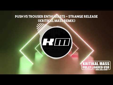 Push Vs Trouser Enthusiasts - Strange Release (Kritikal Mass Remix)
