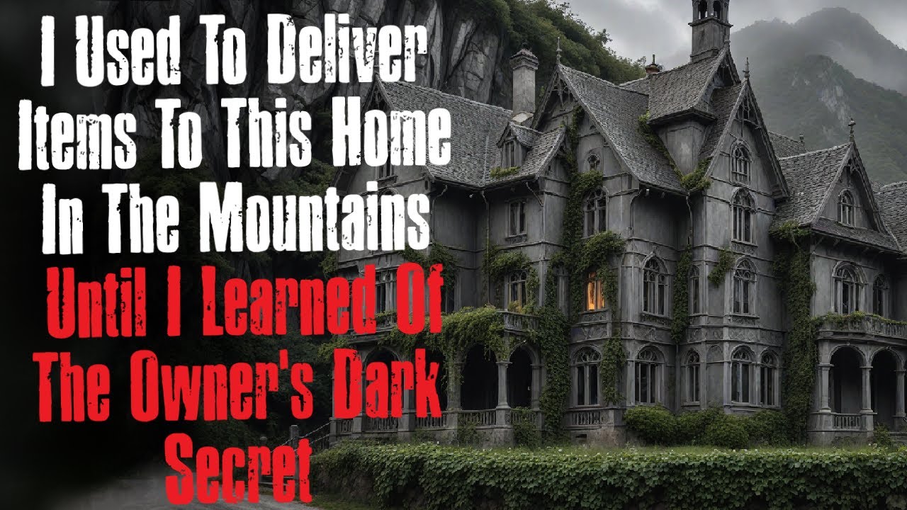 "I Used To Deliver Items To The Home In The Mountains Until I Learned Of The Owner's Dark Secret"